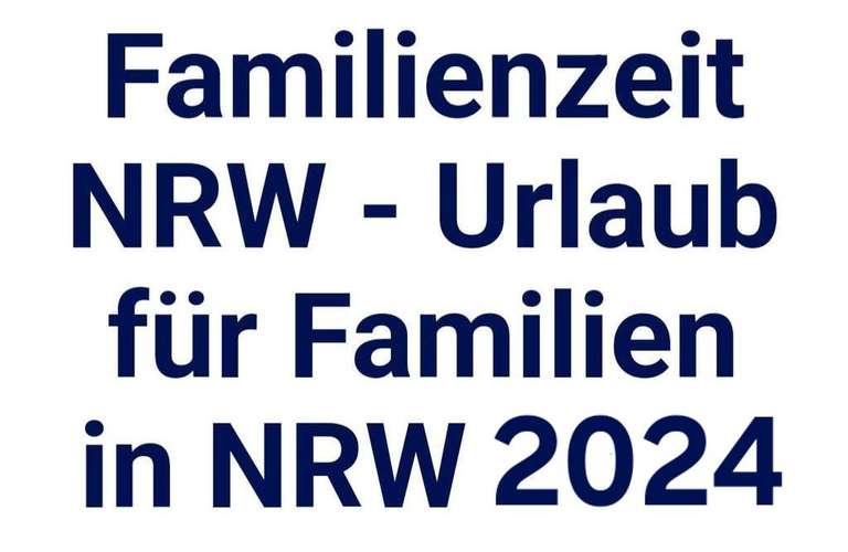 [Ab 15.02.2024] Familienzeit NRW - Kostenloser Urlaub für Familien mit geringem Einkommen/Alleinerziehende/Kinderreiche/Handicap