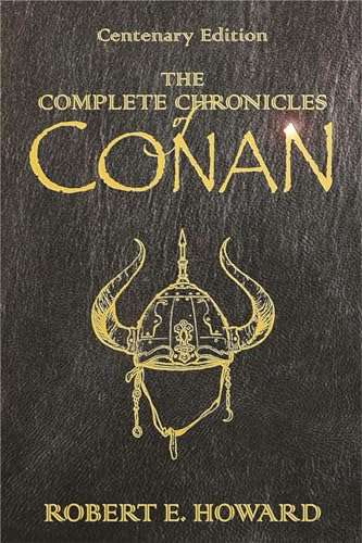 The Complete Chronicles Of Conan: Centenary Edition by Robert E Howard | gebundene englische Ausgabe mit Illustrationen