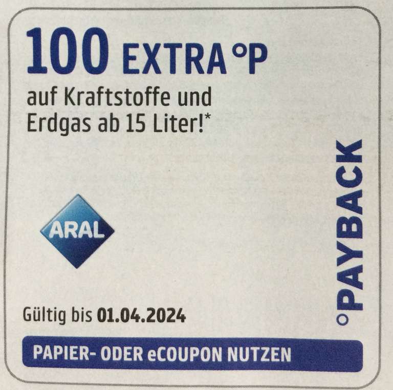 100 Extra Payback Punkte ab 15 Liter (entspricht ca. 6,5 Cent pro Liter, bzw. 14fach Punkte) bei Aral bis 01.04.2024