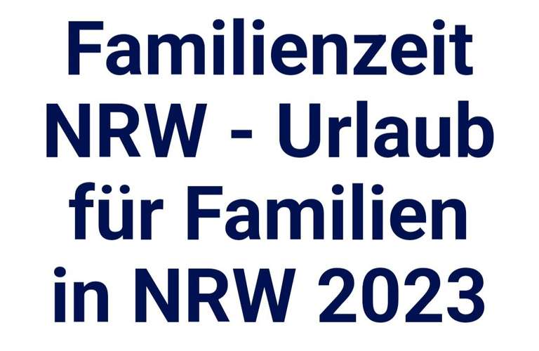 Familienzeit NRW - Kostenloser Urlaub für Familien mit geringem Einkommen/ Alleinerziehende/ kinderreiche Familien/ Familien mit Handicap