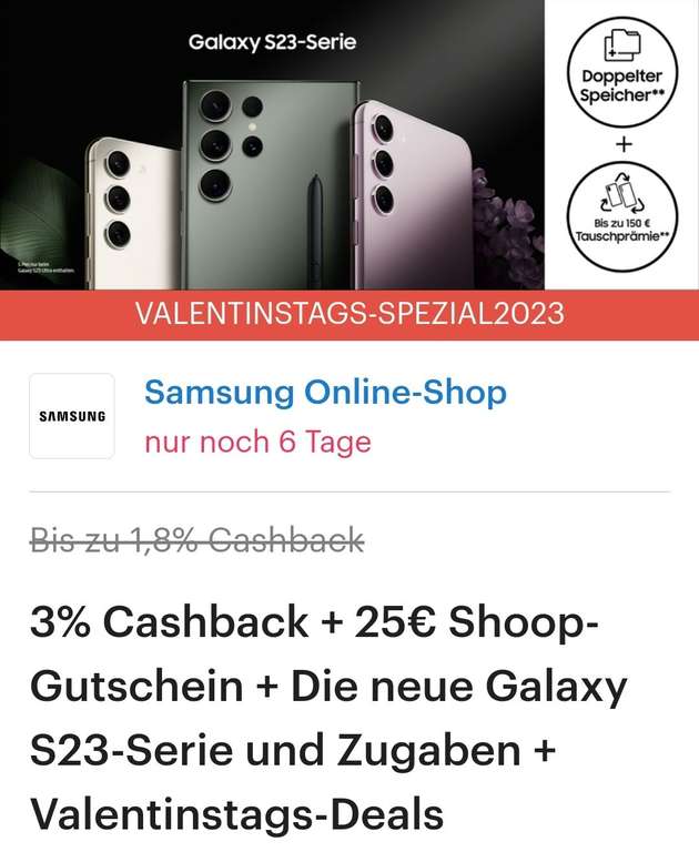 3% Cashback + 25€ Shoop-Gutschein (249€ Mbw) + Die neue Galaxy S23-Serie und Zugaben + Valentinstags-Deals