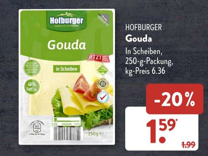Aldi Süd: 250g Gouda (6.36€ je Kilo) von Hofburger , geschnitten in Scheiben, ab 05.06.23