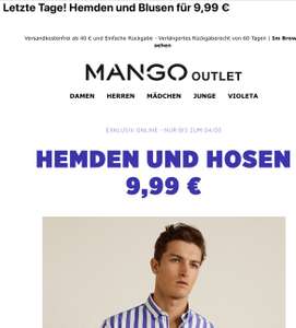 Mango Outlet, ausgewählte Hemden und Hosen für Damen und Herren 9,99€, läuft bis 4.5. , versandkostenfrei ab 40€