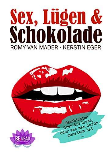 eBook: Sex, Lügen & Schokolade: Geschichten über die Liebe, oder was man dafür gehalten hat ...