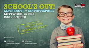 SCHOOL’S OUT – endlich Ferien: Deine Mathenote = Dein Eintrittspreis Offenburg, Lahr, Rastatt und Stuttgart