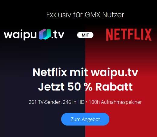 [GMX.de / Web.de] waipu.tv 2 Monate kostenlos, anstatt z.B. 12,99€/Monat für Perfect Plus. Waipu.tv inkl. Netflix 12 Monate 50%. Neukunden