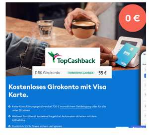 [DKB + TopCashback] Verbessertes Cashback: 55 € für Eröffnung kostenloses DKB Girokonto (Mindest-Geldeingang 700 €/Monat oder U28)
