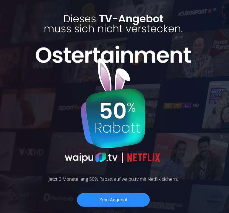 Ostertainment! waipu.tv mit 50% Rabatt für 6 Monate, z.B. Comfort für mtl. 3€ oder Perfect-Plus mit Netflix Basis für mtl. 9,75€